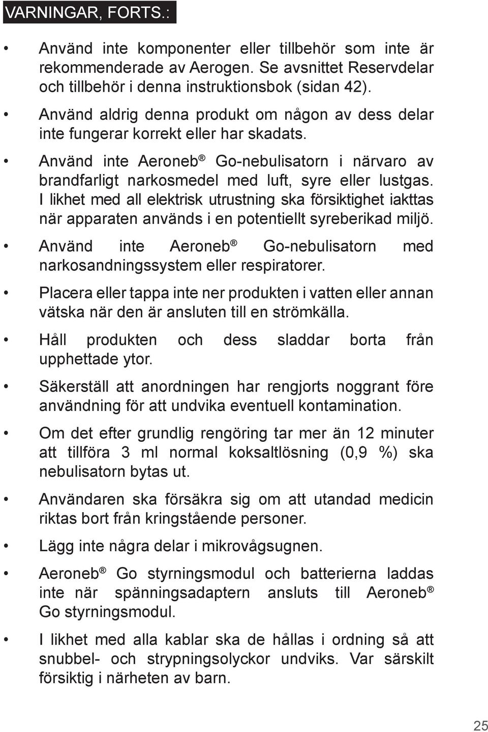 I likhet med all elektrisk utrustning ska försiktighet iakttas när apparaten används i en potentiellt syreberikad miljö.