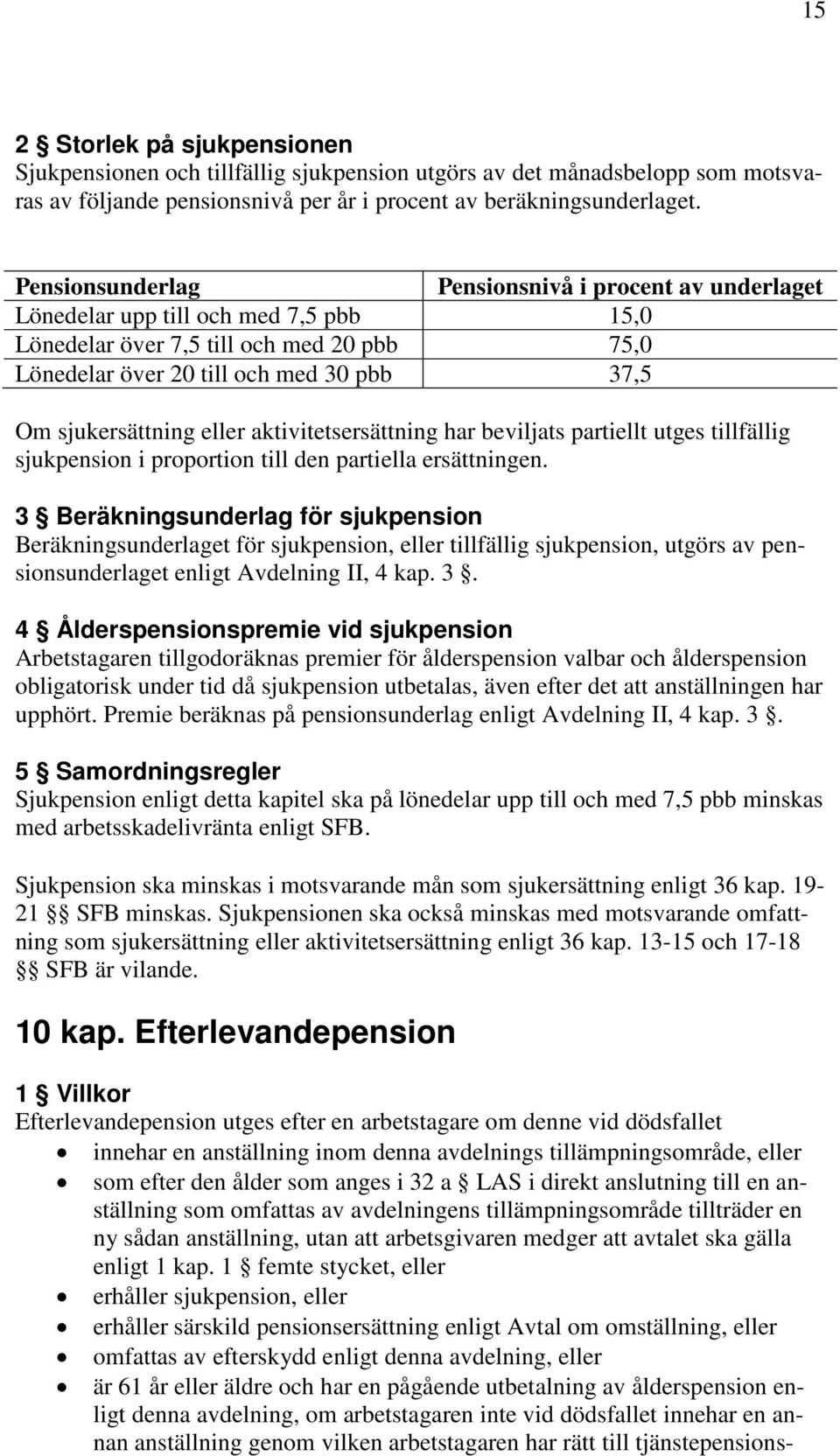 eller aktivitetsersättning har beviljats partiellt utges tillfällig sjukpension i proportion till den partiella ersättningen.