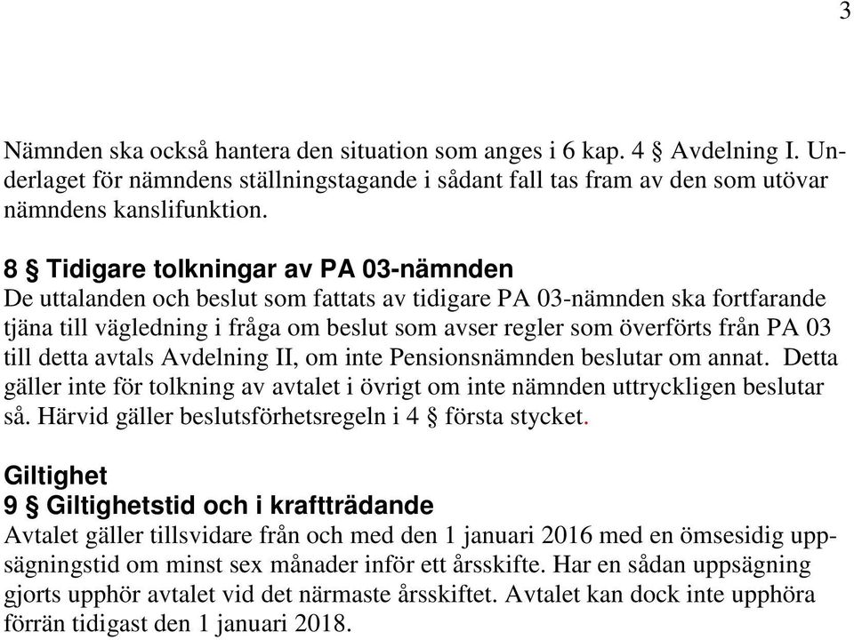 till detta avtals Avdelning II, om inte Pensionsnämnden beslutar om annat. Detta gäller inte för tolkning av avtalet i övrigt om inte nämnden uttryckligen beslutar så.