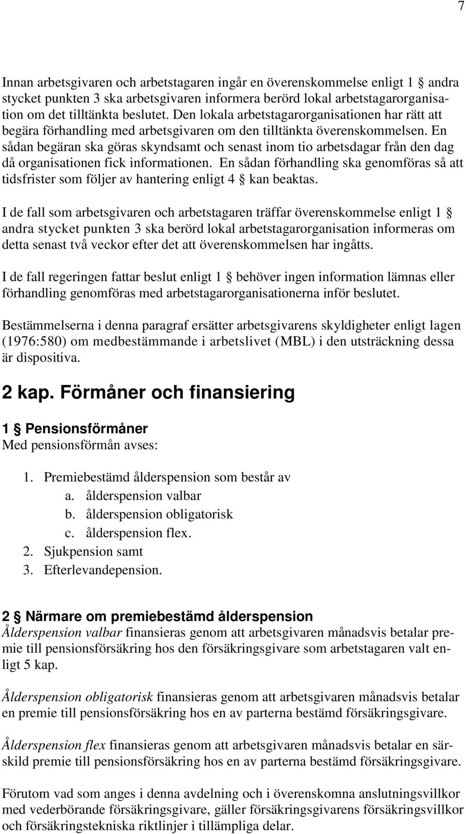 En sådan begäran ska göras skyndsamt och senast inom tio arbetsdagar från den dag då organisationen fick informationen.