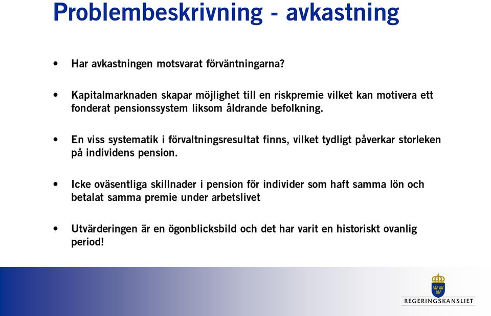 befolkning. En viss systematik i förvaltningsresultat finns, vilket tydligt påverkar storleken på individens pension.