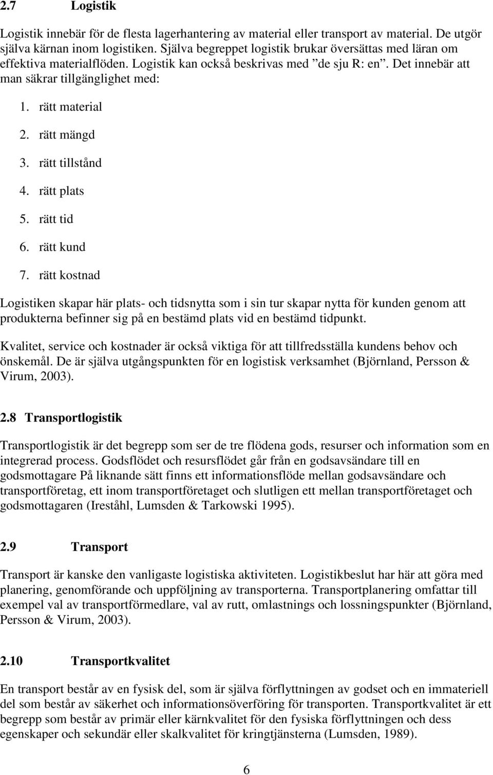 rätt mängd 3. rätt tillstånd 4. rätt plats 5. rätt tid 6. rätt kund 7.