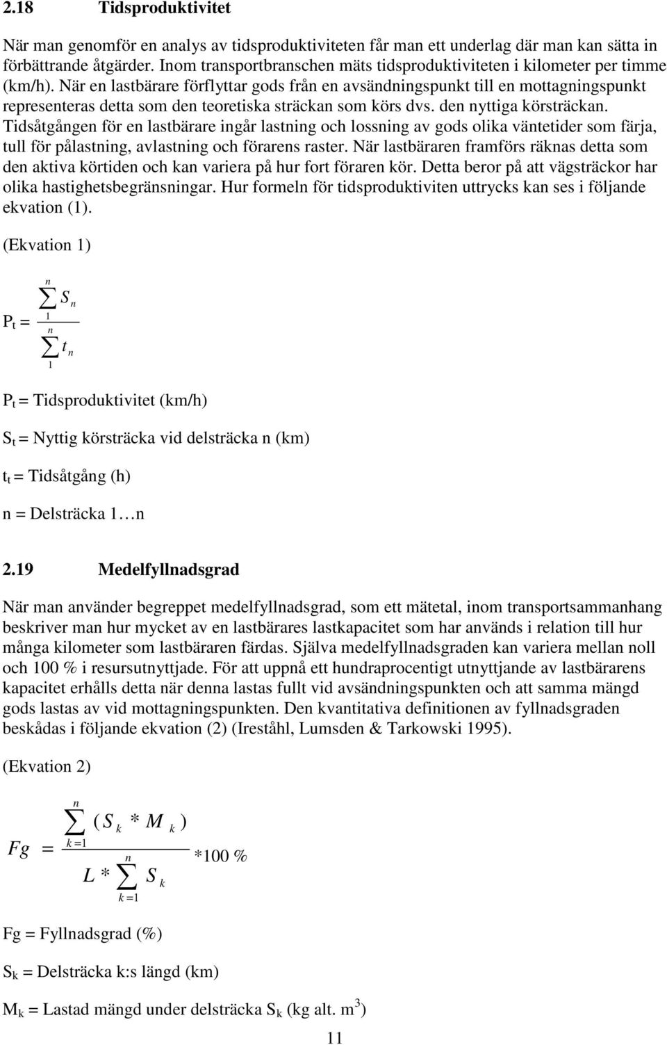 När en lastbärare förflyttar gods från en avsändningspunkt till en mottagningspunkt representeras detta som den teoretiska sträckan som körs dvs. den nyttiga körsträckan.