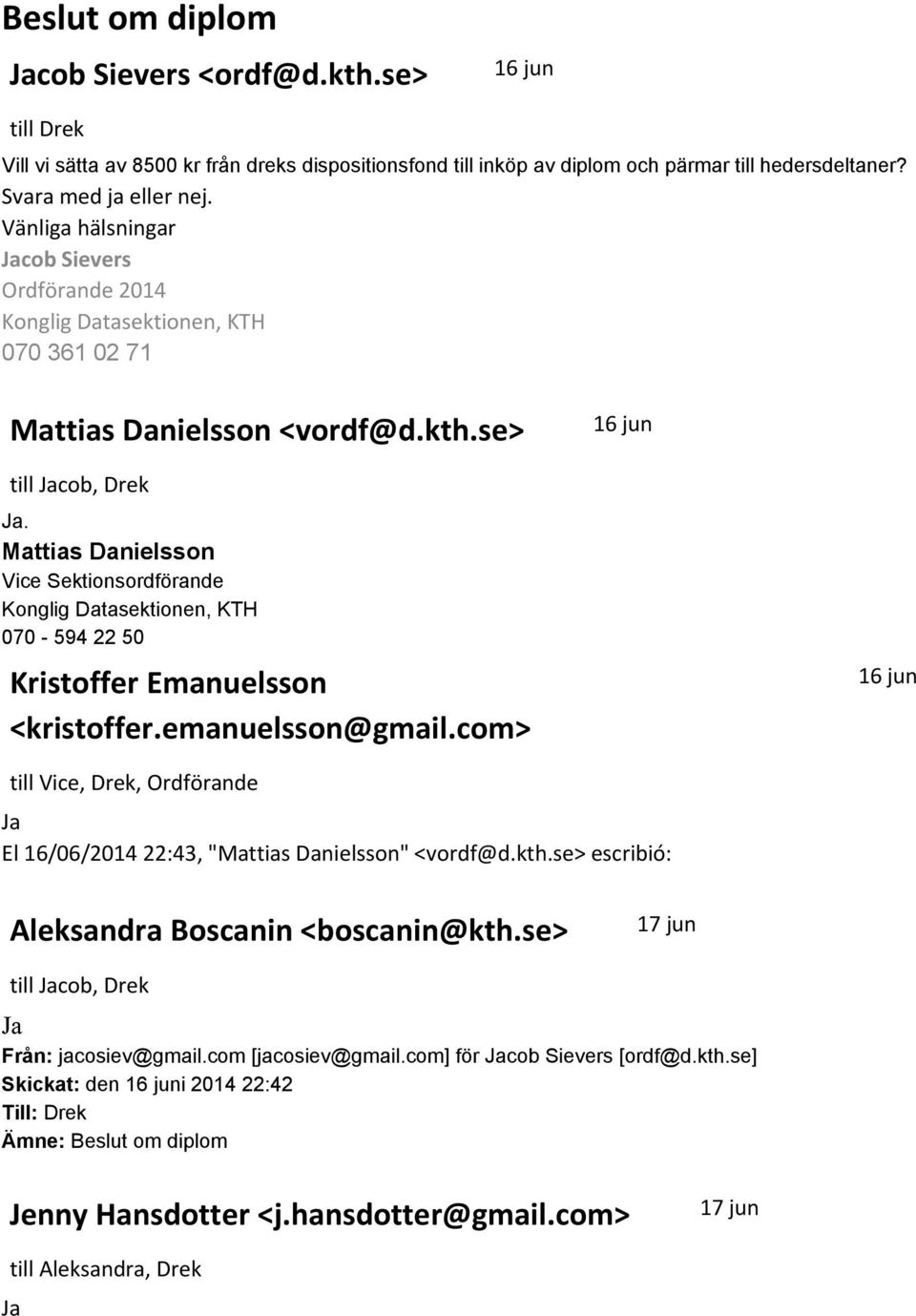 Mattias Danielsson Vice Sektionsordförande Konglig Datasektionen, KTH 070 594 22 50 Kristoffer Emanuelsson <kristoffer.emanuelsson@gmail.