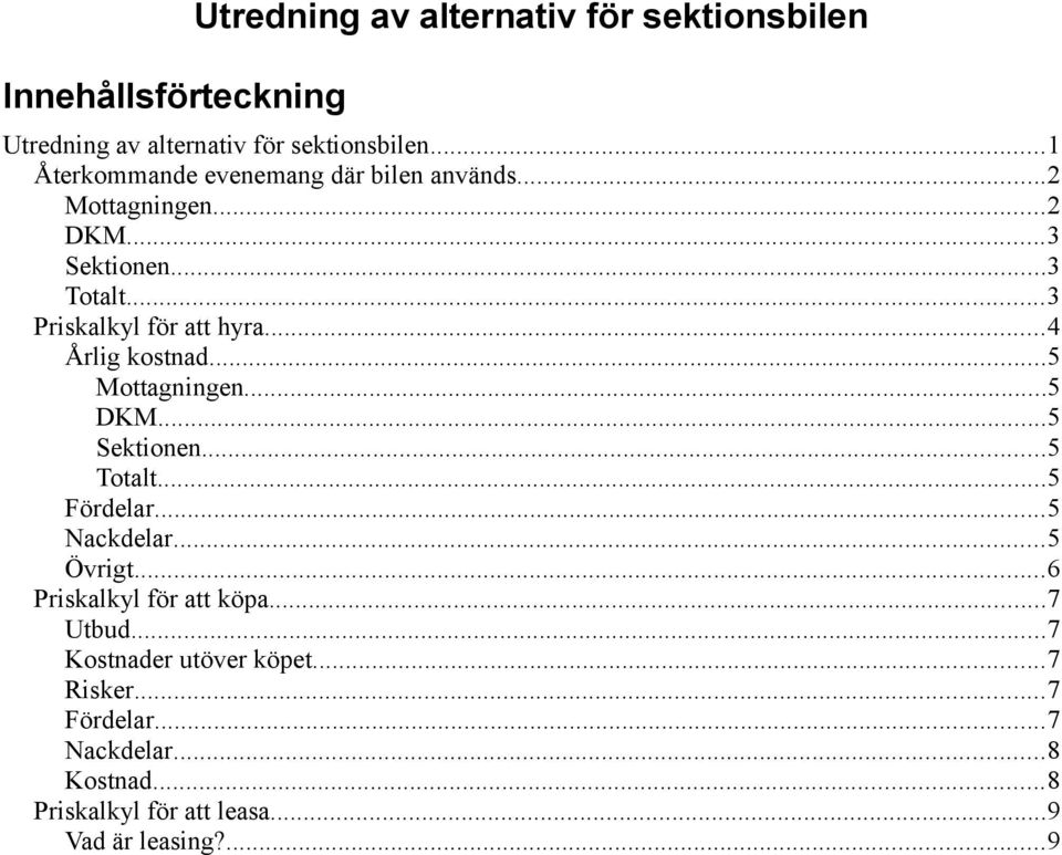 ..4 Årlig kostnad...5 Mottagningen...5 DKM...5 Sektionen...5 Totalt...5 Fördelar...5 Nackdelar...5 Övrigt.