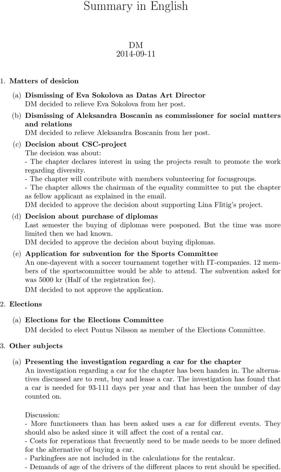 (c) Decision about CSC-project The decision was about: - The chapter declares interest in using the projects result to promote the work regarding diversity.