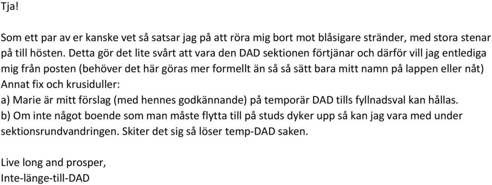 bara mitt namn på lappen eller nåt) Annat fix och krusiduller: a) Marie är mitt förslag (med hennes godkännande) på temporär DAD tills fyllnadsval kan hållas.