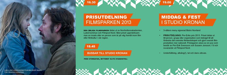 45 BUSSAR TILL STUDIO KRONAN 3-rätters meny signerad Bistro Norrland PRISUTDELNING: Per-Eriks pris 2013.