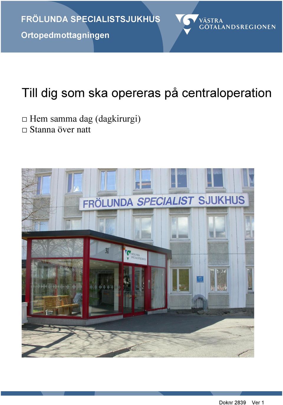 opereras på centraloperation Hem samma