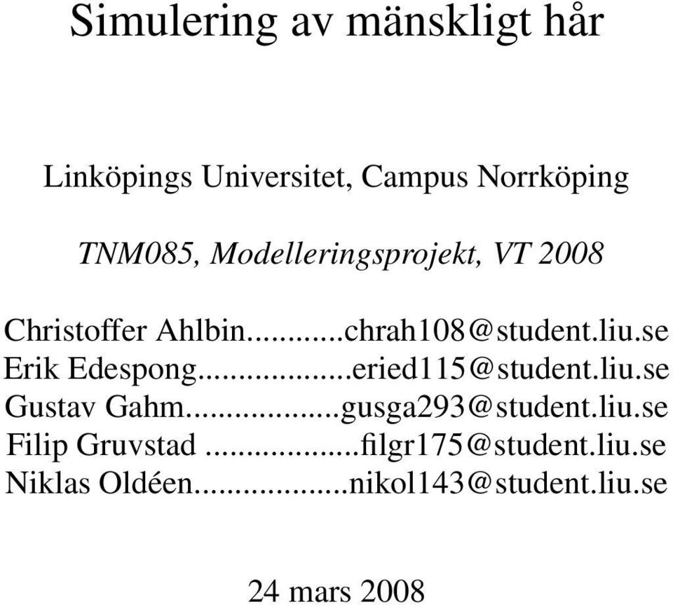 se Erik Edespong...eried115@student.liu.se Gustav Gahm...gusga293@student.liu.se Filip Gruvstad.