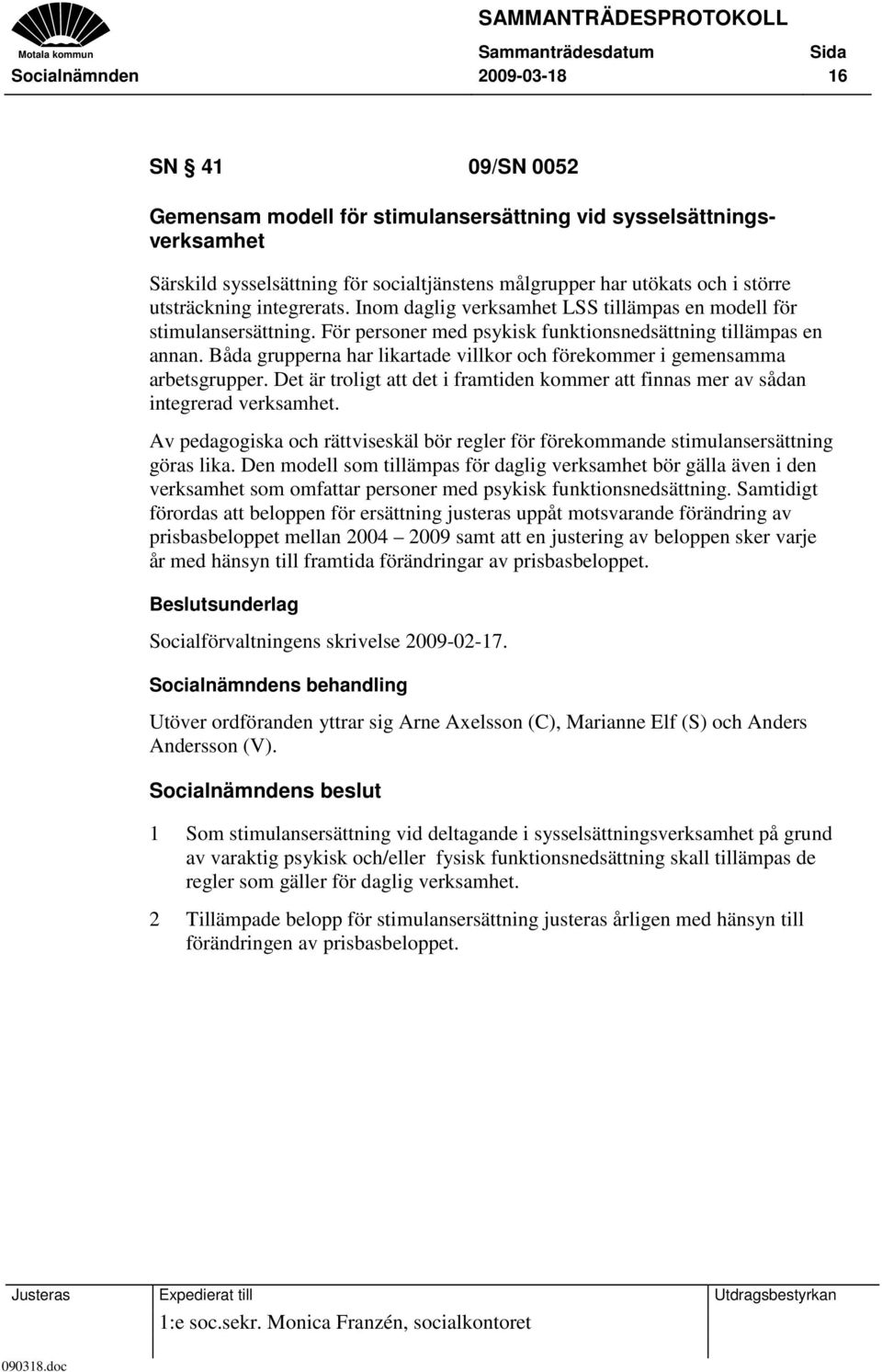 Båda grupperna har likartade villkor och förekommer i gemensamma arbetsgrupper. Det är troligt att det i framtiden kommer att finnas mer av sådan integrerad verksamhet.