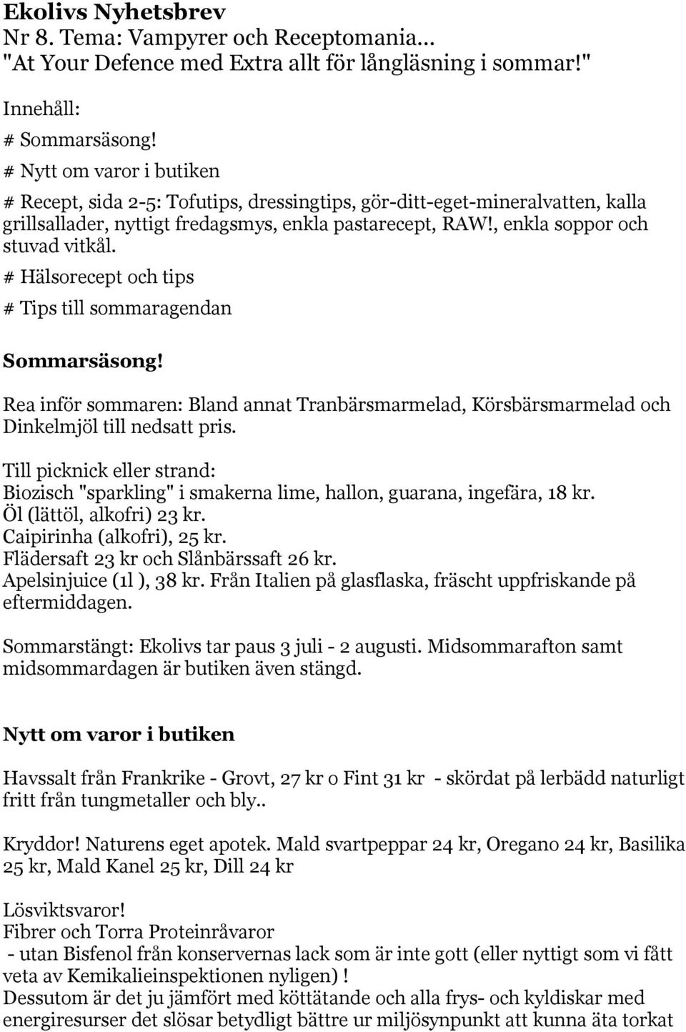 # Hälsorecept och tips # Tips till sommaragendan Sommarsäsong! Rea inför sommaren: Bland annat Tranbärsmarmelad, Körsbärsmarmelad och Dinkelmjöl till nedsatt pris.