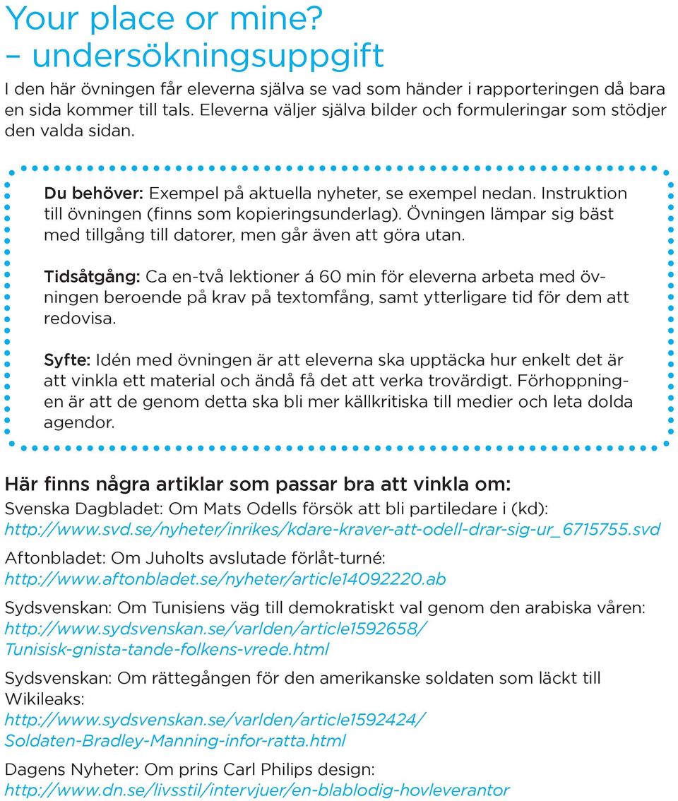 Övningen lämpar sig bäst med tillgång till datorer, men går även att göra utan.