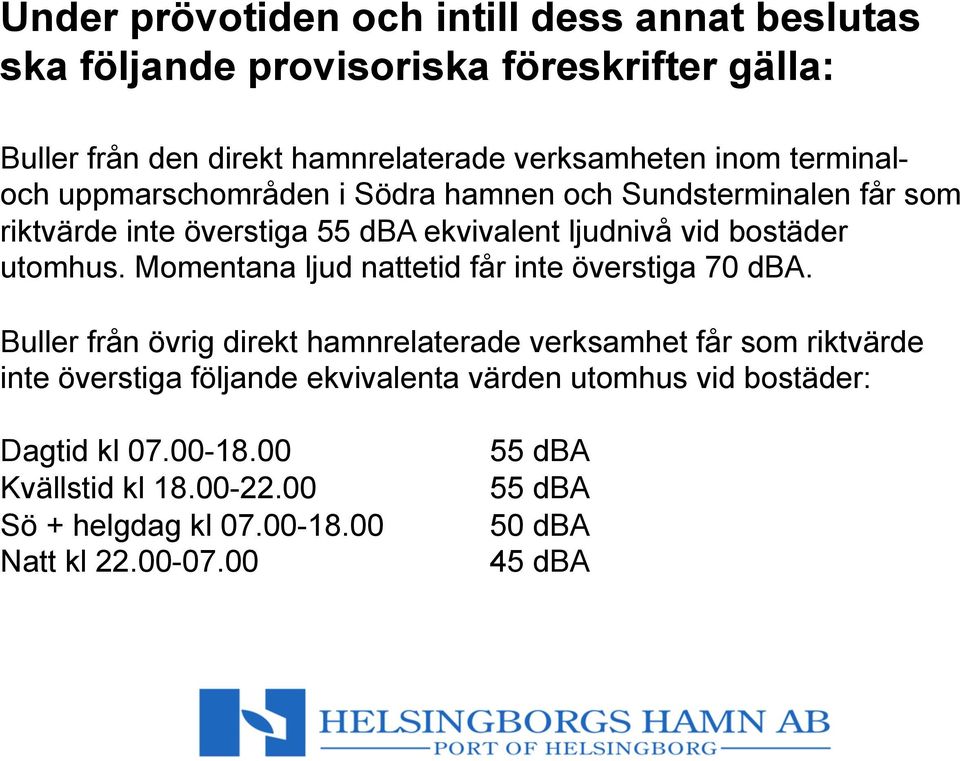 Momentana ljud nattetid får inte överstiga 70 dba.