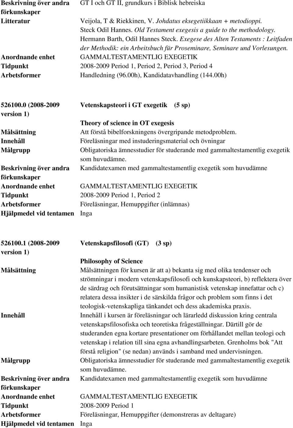 GAMMALTESTAMENTLIG EXEGETIK Anordnande enhet Handledning (96.00h), Kandidatavhandling (144.00h) 526100.