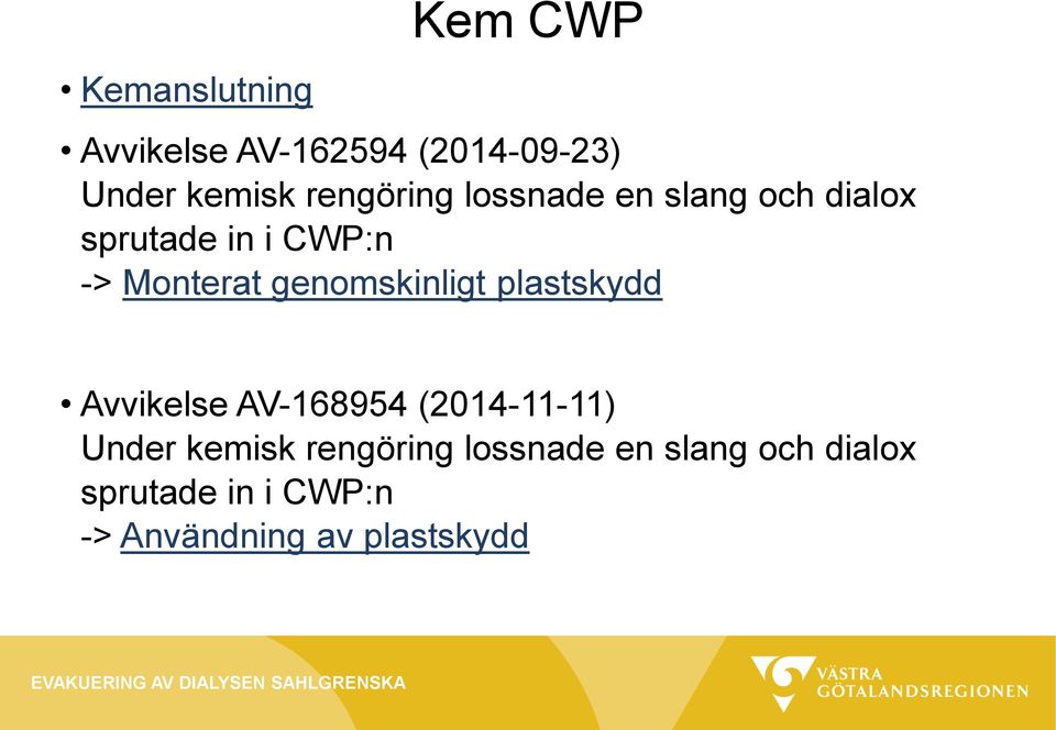 genomskinligt plastskydd Avvikelse AV-168954 (2014-11-11) Under kemisk