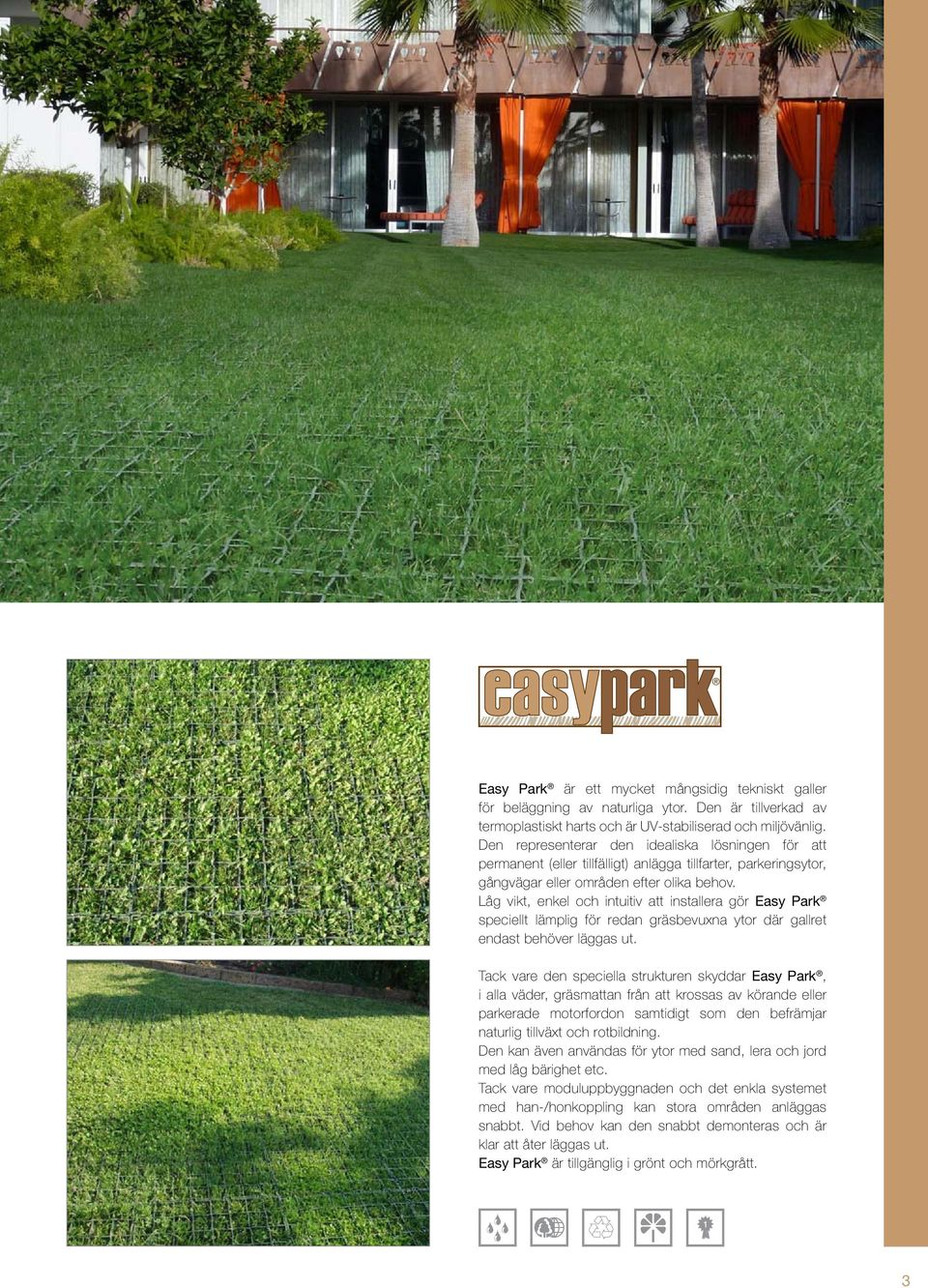 Låg vikt, enkel och intuitiv att installera gör Easy Park speciellt lämplig för redan gräsbevuxna ytor där gallret endast behöver läggas ut.