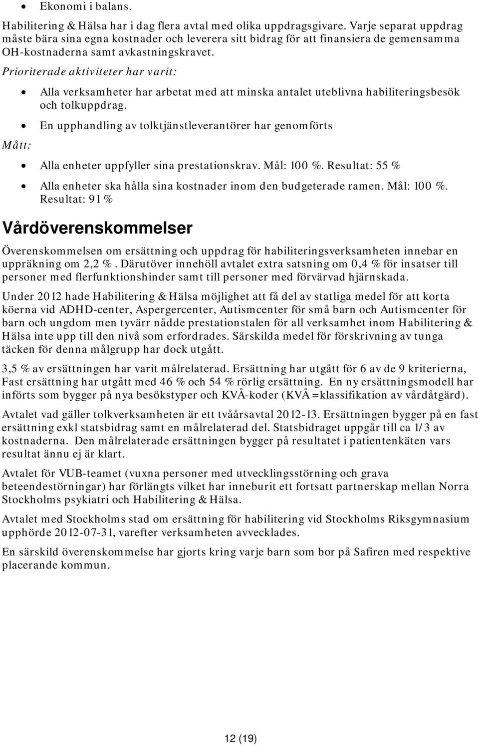 Mått: Alla verksamheter har arbetat med att minska antalet uteblivna habiliteringsbesök och tolkuppdrag.