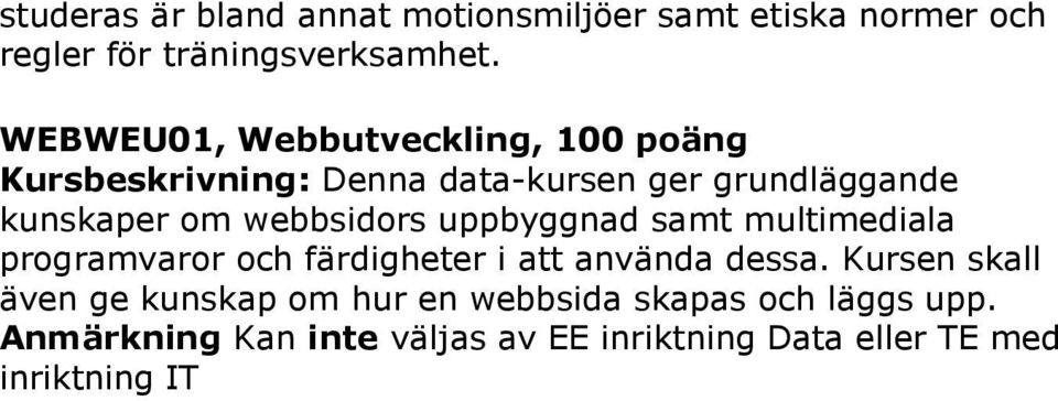 webbsidors uppbyggnad samt multimediala programvaror och färdigheter i att använda dessa.