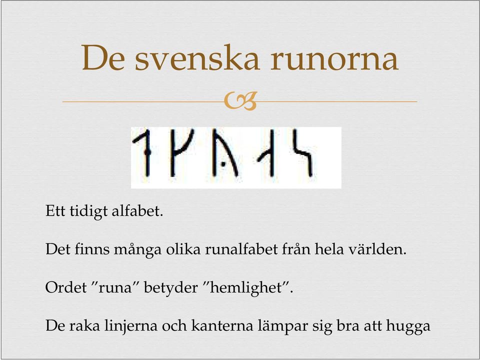 världen. Ordet runa betyder hemlighet.