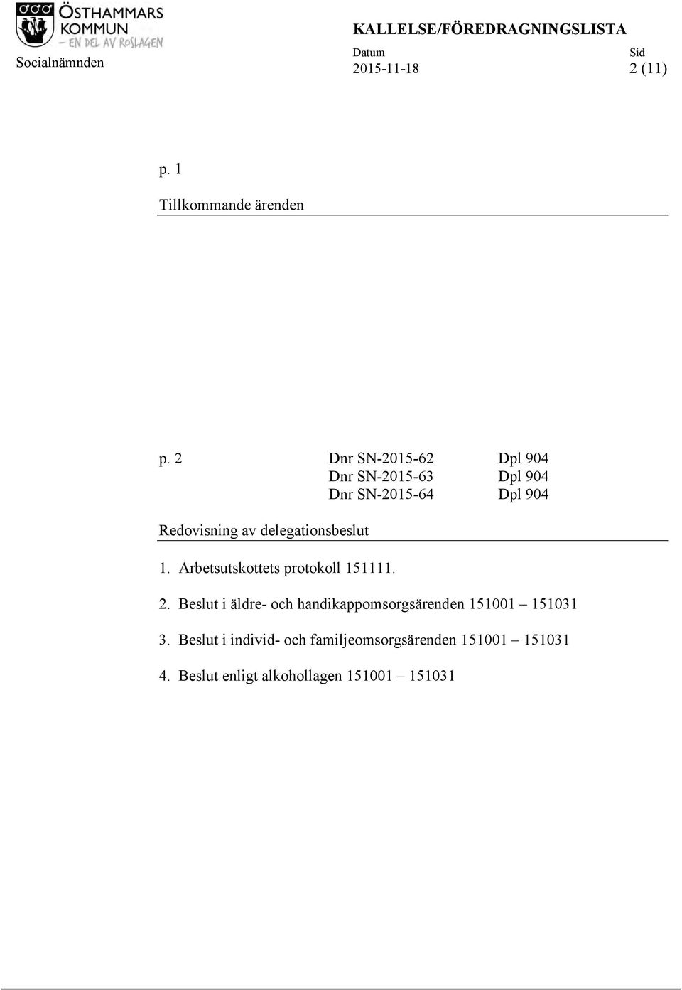 delegationsbeslut 1. Arbetsutskottets protokoll 151111. 2.