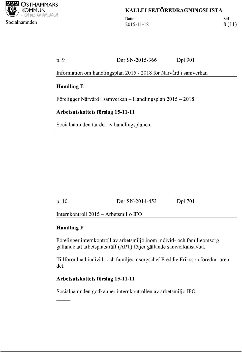 Arbetsutskottets förslag 15-11-11 Socialnämnden tar del av handlingsplanen. p.