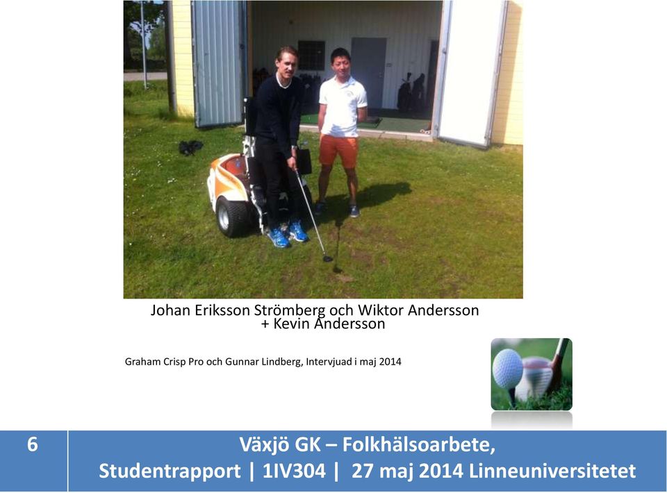 Lindberg, Intervjuad i maj 2014 6 Växjö GK