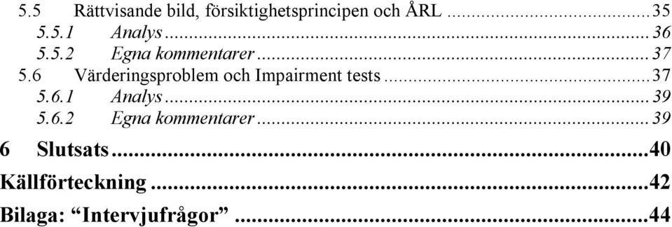 6 Värderingsproblem och Impairment tests...37 5.6.1 Analys...39 5.