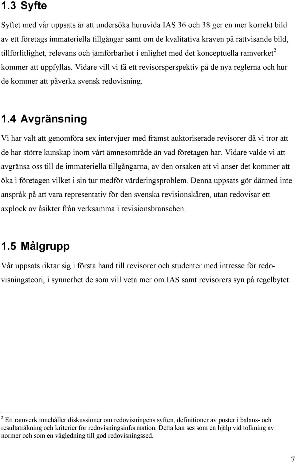 Vidare vill vi få ett revisorsperspektiv på de nya reglerna och hur de kommer att påverka svensk redovisning. 1.