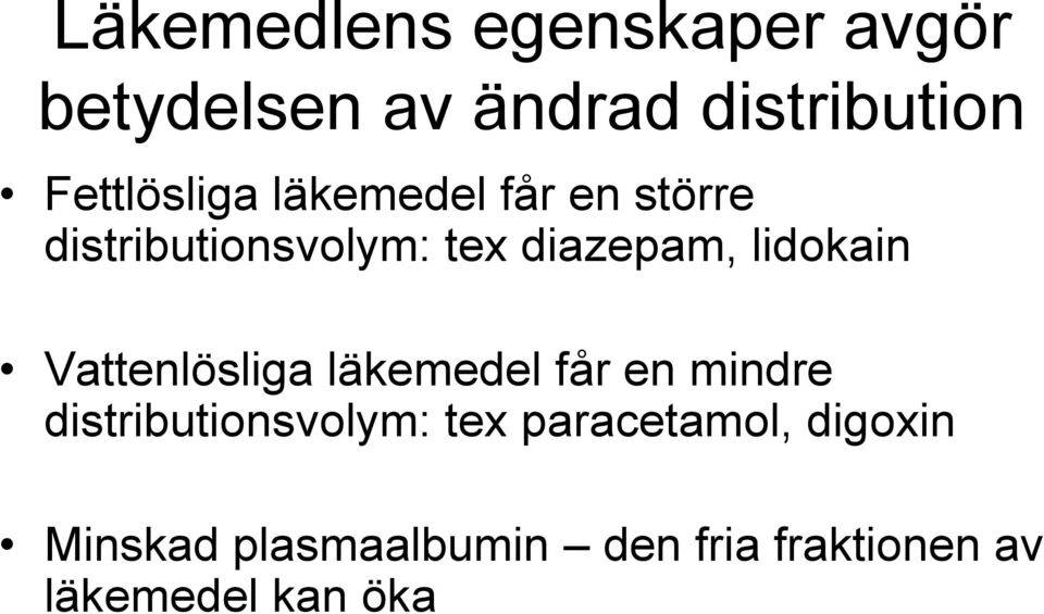 lidokain Vattenlösliga läkemedel får en mindre distributionsvolym: tex