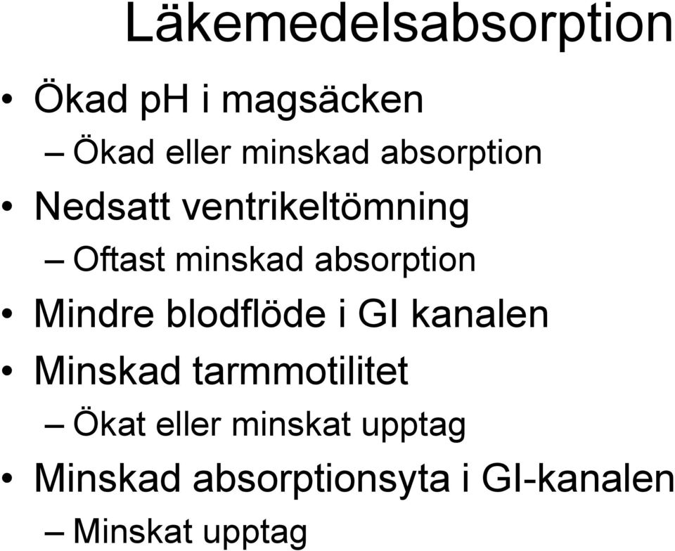 Mindre blodflöde i GI kanalen Minskad tarmmotilitet Ökat eller