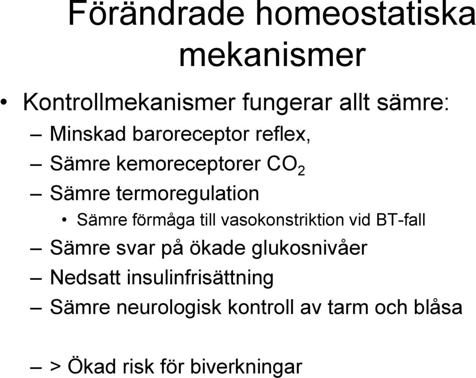 till vasokonstriktion vid BT-fall Sämre svar på ökade glukosnivåer Nedsatt