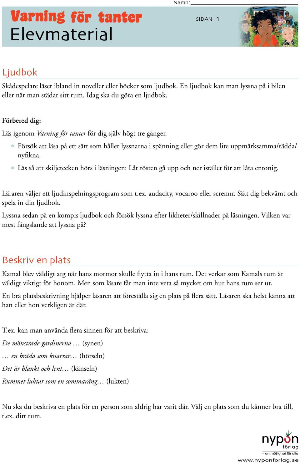 Läs så att skiljetecken hörs i läsningen: Låt rösten gå upp och ner istället för att låta entonig. Läraren väljer ett ljudinspelningsprogram som t.ex. audacity, vocaroo eller scrennr.