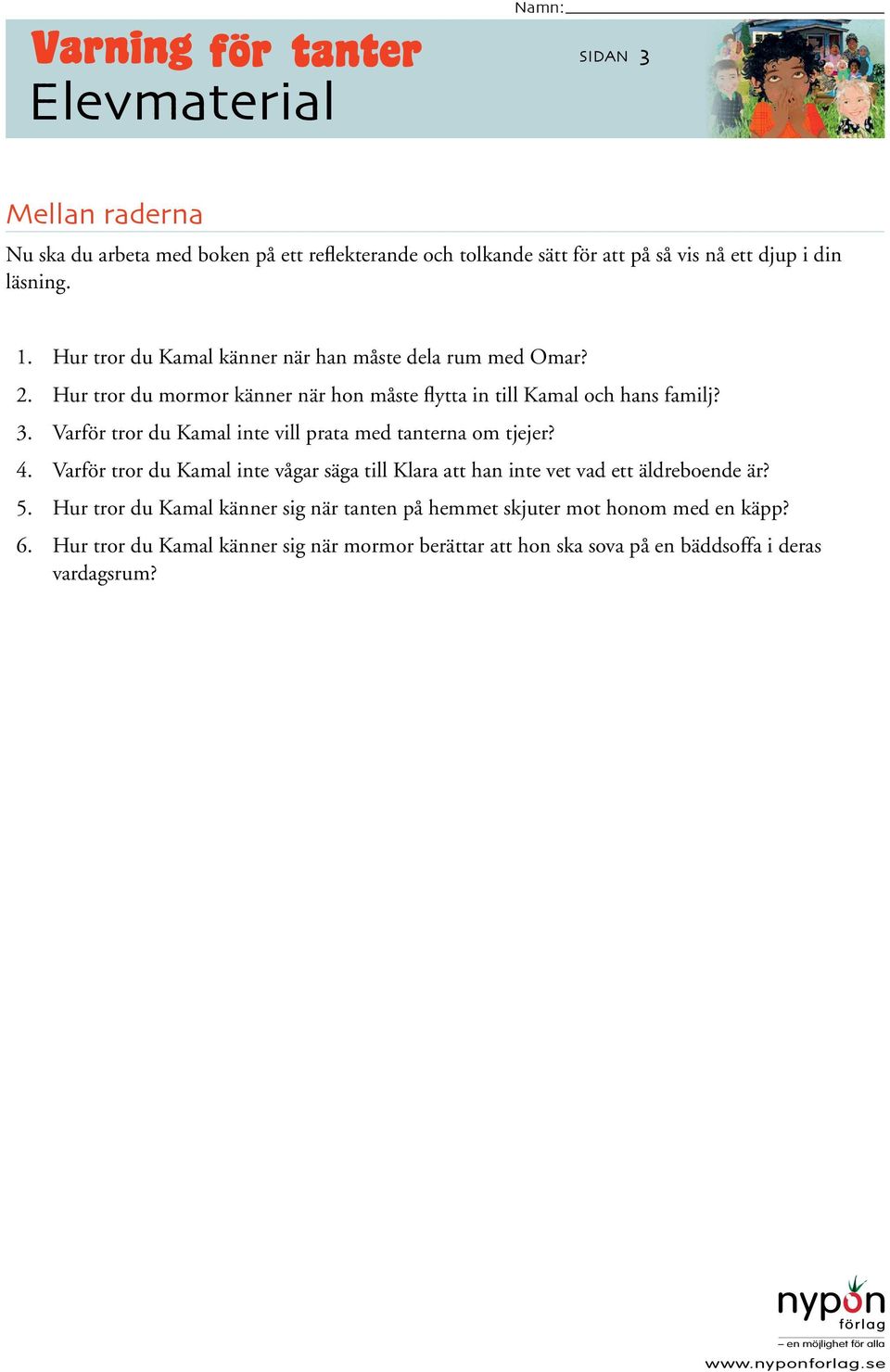 Varför tror du Kamal inte vill prata med tanterna om tjejer? 4. Varför tror du Kamal inte vågar säga till Klara att han inte vet vad ett äldreboende är? 5.