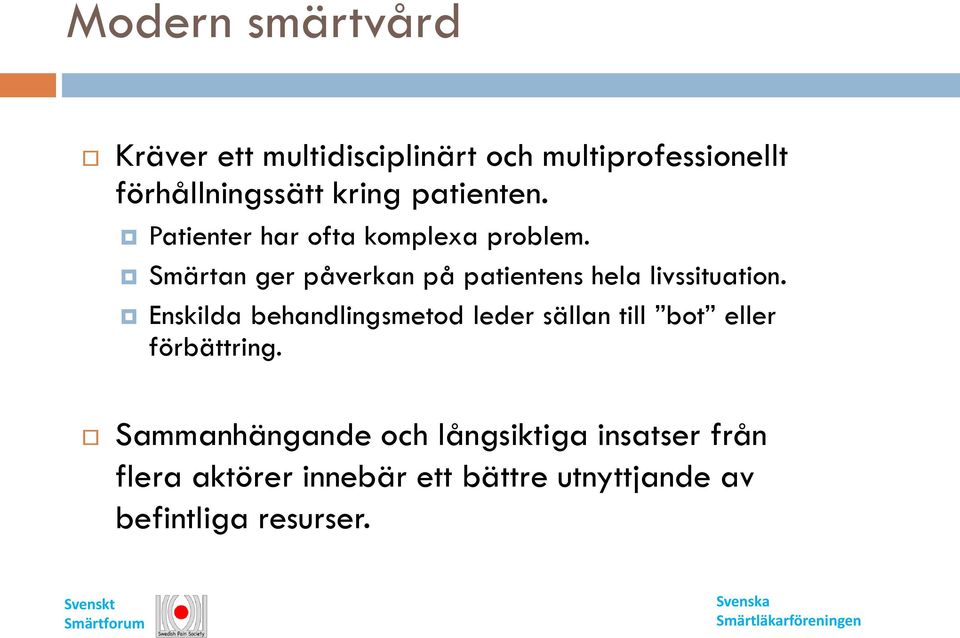 Smärtan ger påverkan på patientens hela livssituation.