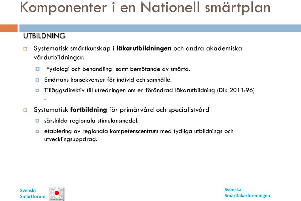 Tilläggsdirektiv till utredningen om en förändrad läkarutbildning (Dir. 2011:96).