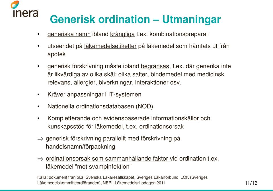 där generika inte är likvärdiga av olika skäl: olika salter, bindemedel med medicinsk relevans, allergier, biverkningar, interaktioner osv.