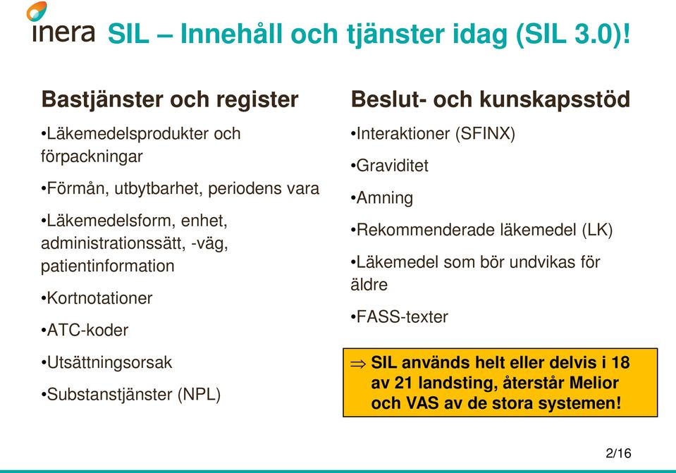 administrationssätt, -väg, patientinformation Kortnotationer ATC-koder Utsättningsorsak Substanstjänster (NPL) Beslut- och