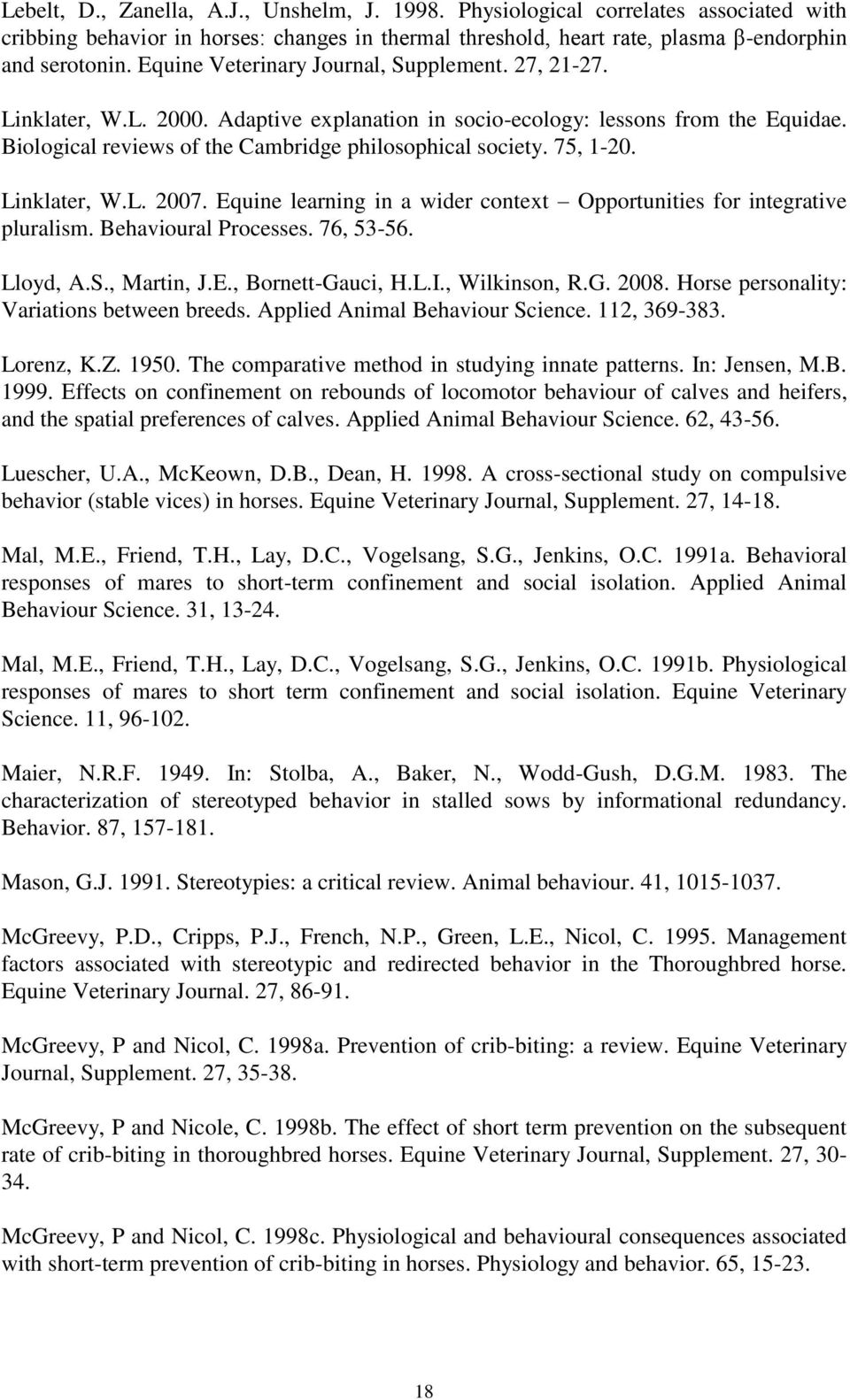 75, 1-20. Linklater, W.L. 2007. Equine learning in a wider context Opportunities for integrative pluralism. Behavioural Processes. 76, 53-56. Lloyd, A.S., Martin, J.E., Bornett-Gauci, H.L.I.