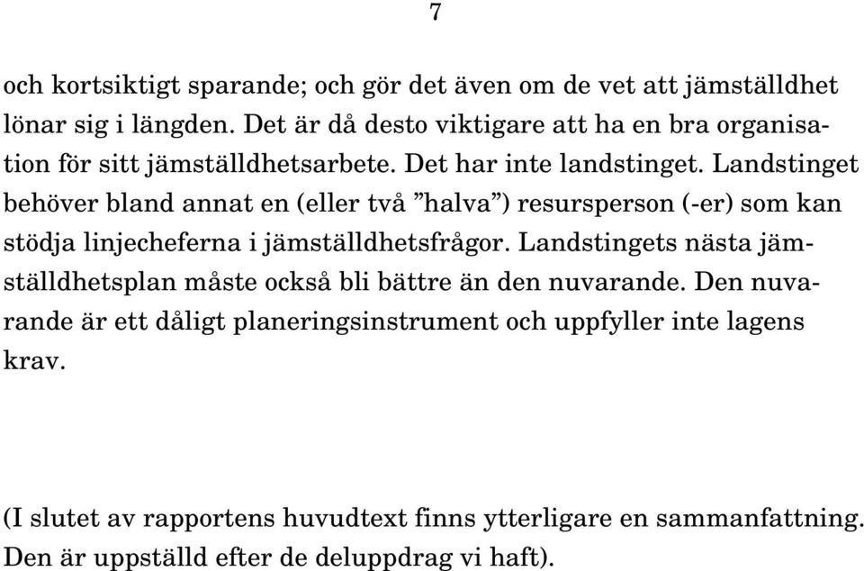 Landstinget behöver bland annat en (eller två halva ) resursperson (-er) som kan stödja linjecheferna i jämställdhetsfrågor.