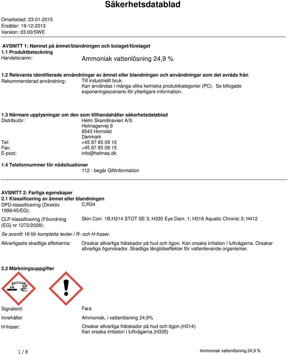 produktkategorier (PC) Se bifogade exponeringsscenario för ytterligare information 13 Närmare upplysningar om den som tillhandahåller säkerhetsdatablad Distributör: Helm Skandinavien A/S Holmagervej