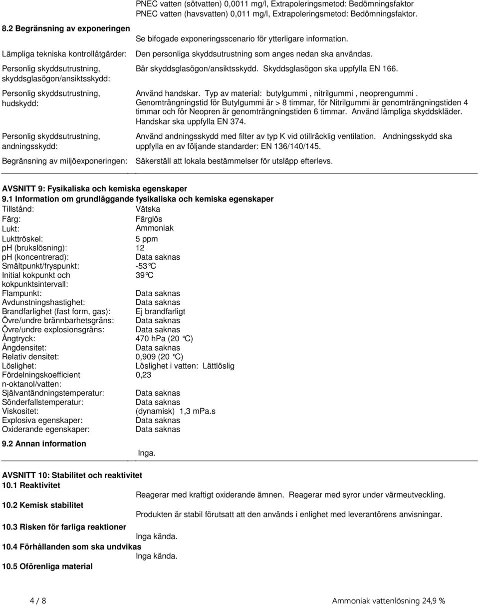 bifogade exponeringsscenario för ytterligare information Den personliga skyddsutrustning som anges nedan ska användas Bär skyddsglasögon/ansiktsskydd Skyddsglasögon ska uppfylla EN 166 Använd