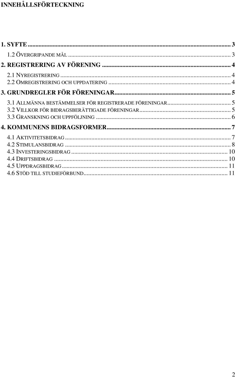 .. 5 3.3 GRANSKNING OCH UPPFÖLJNING... 6 4. KOMMUNENS BIDRAGSFORMER... 7 4.1 AKTIVITETSBIDRAG... 7 4.2 STIMULANSBIDRAG... 8 4.