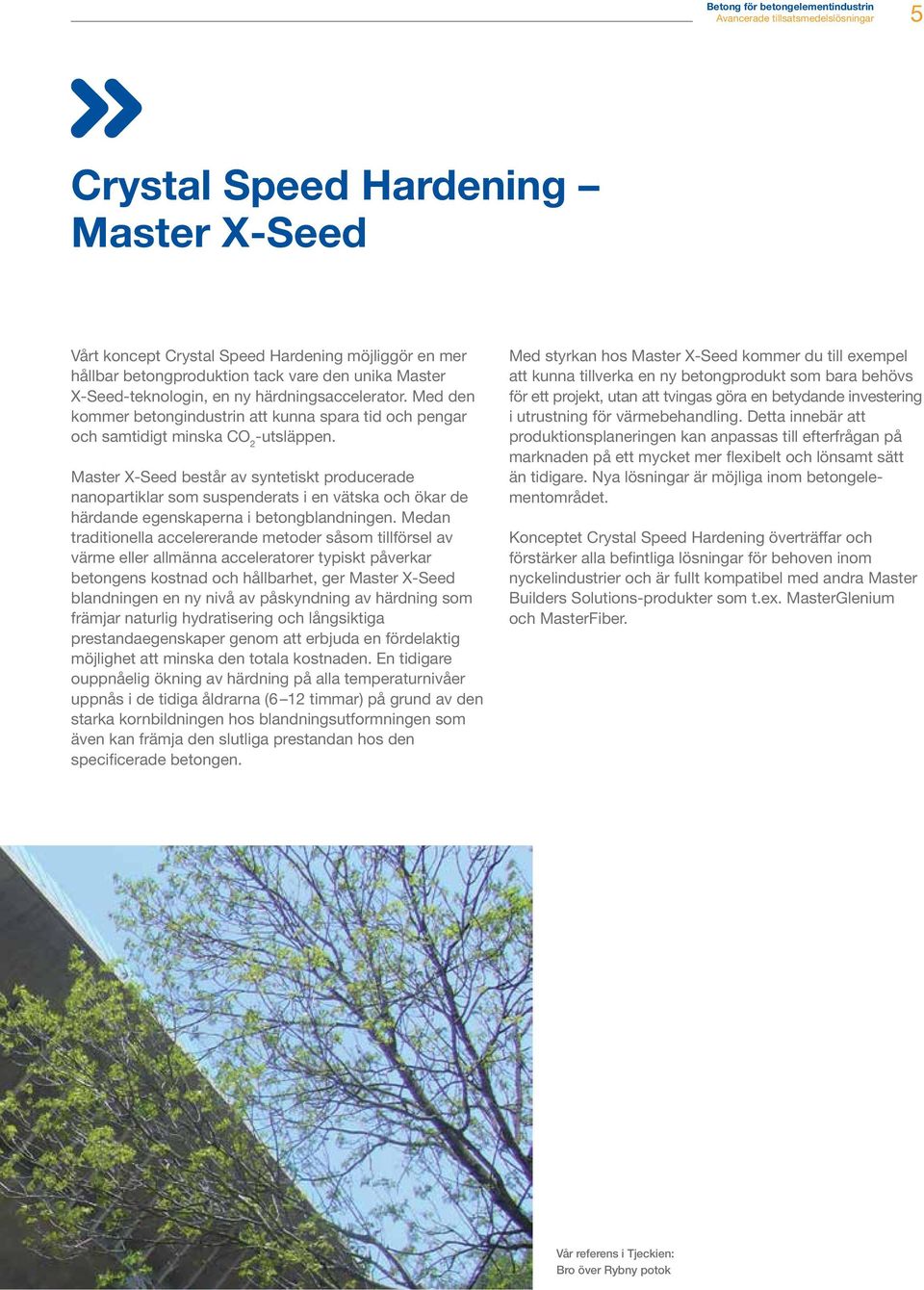 Master X-Seed består av syntetiskt producerade nanopartiklar som suspenderats i en vätska och ökar de härdande egenskaperna i betongblandningen.