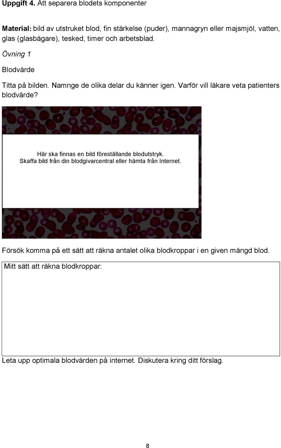 timer och arbetsblad. Övning 1 Blodvärde Titta på bilden. Namnge de olika delar du känner igen. Varför vill läkare veta patienters blodvärde?