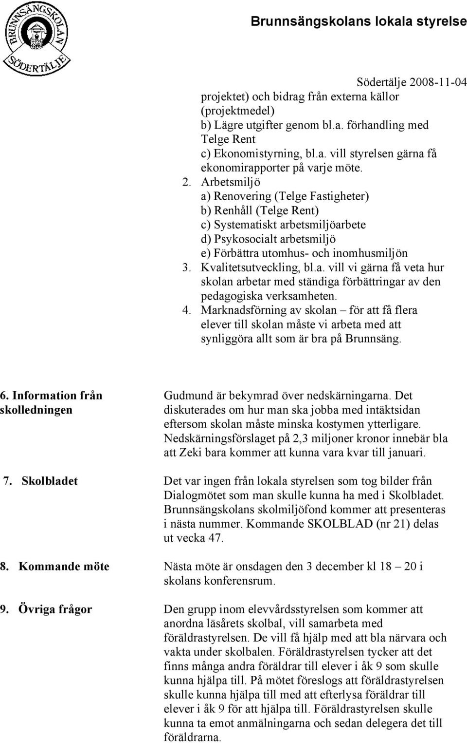 a. vill vi gärna få veta hur skolan arbetar med ständiga förbättringar av den pedagogiska verksamheten. 4.