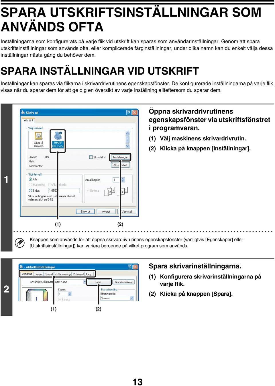 SPARA INSTÄLLNINGAR VID UTSKRIFT Inställningar kan sparas via flikarna i skrivardrivrutinens egenskapsfönster.