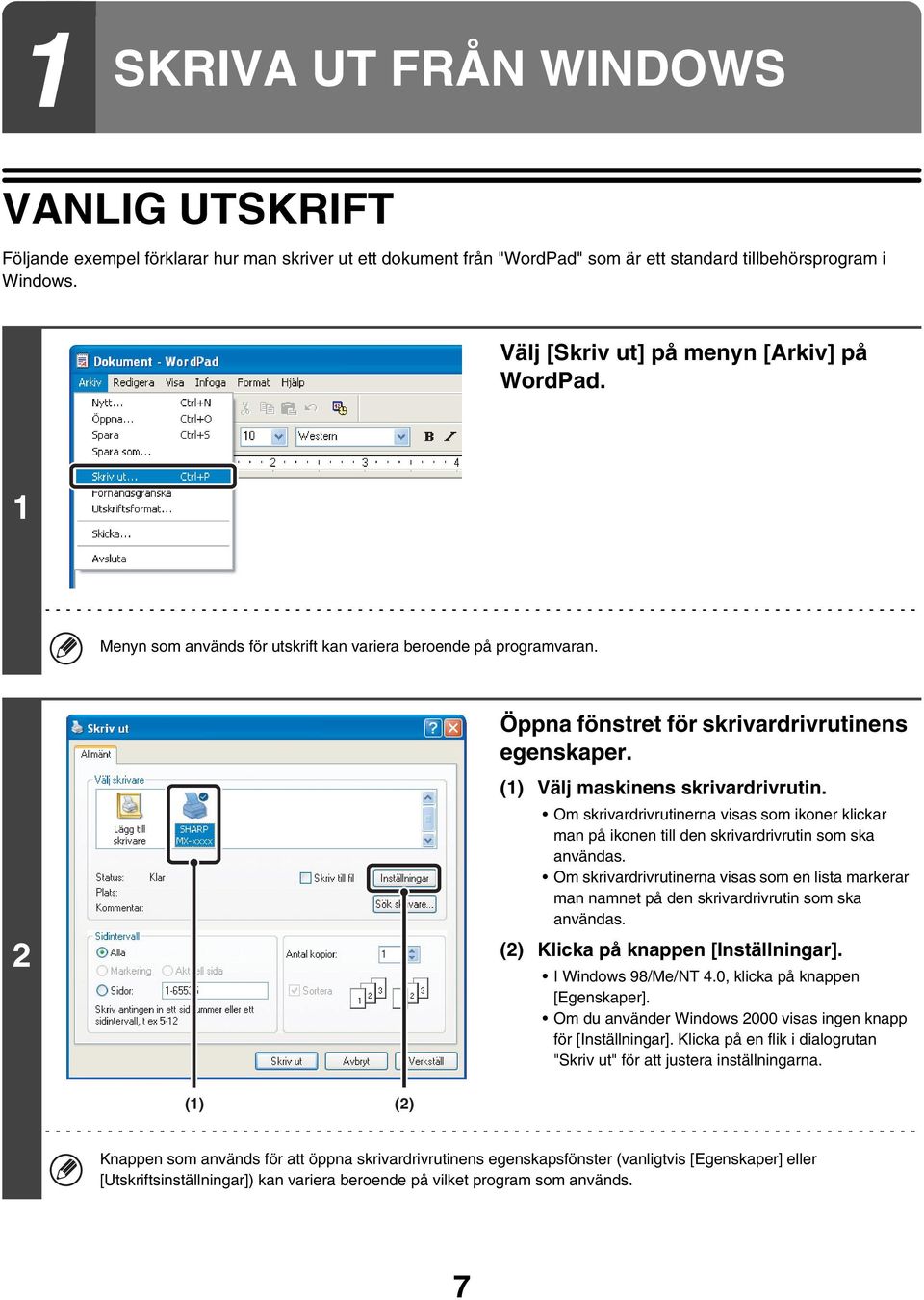 (1) Välj maskinens skrivardrivrutin. Om skrivardrivrutinerna visas som ikoner klickar man på ikonen till den skrivardrivrutin som ska användas.