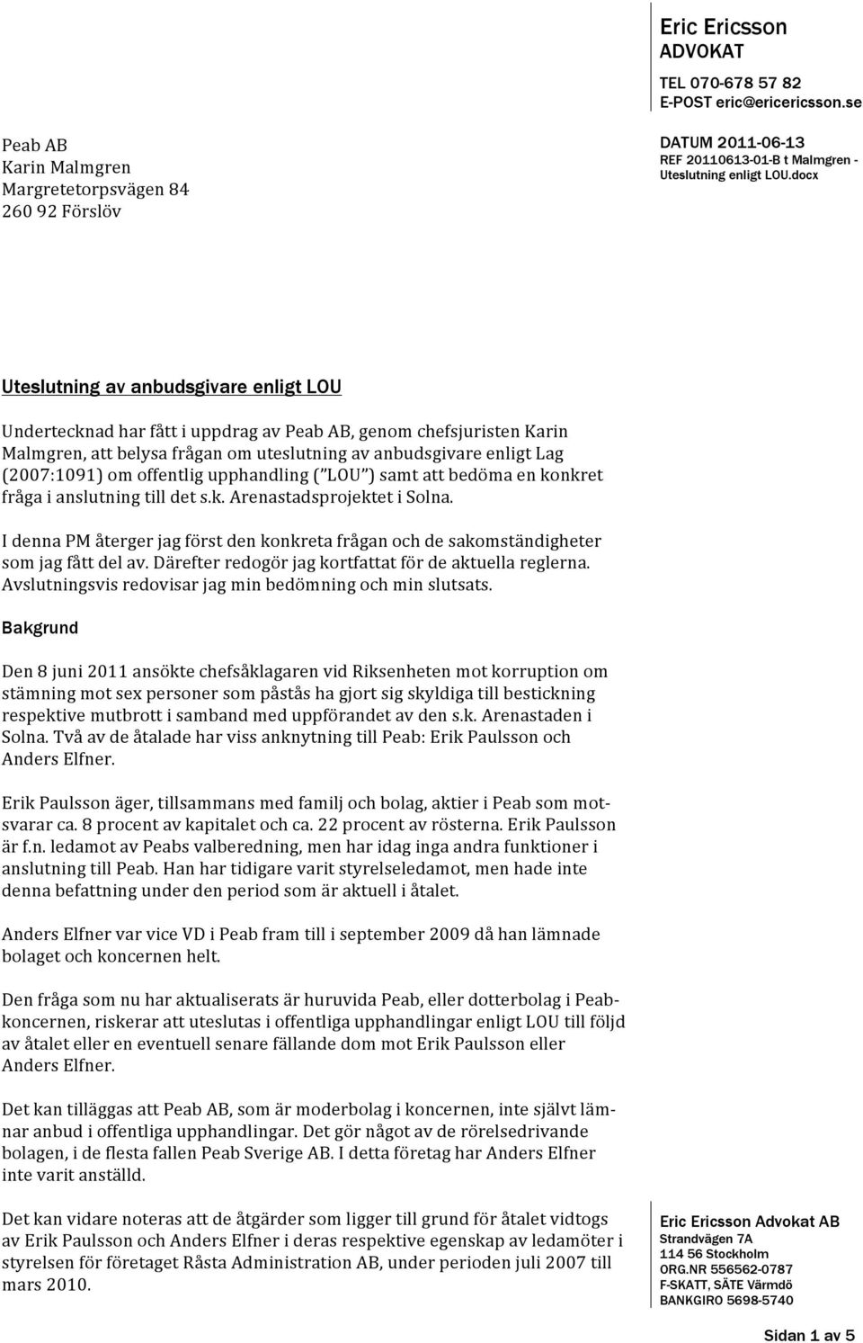 om uteslutning av anbudsgivare enligt Lag (2007:1091) om offentlig upphandling ( LOU ) samt att bedöma en konkret fråga i anslutning till det s.k. Arenastadsprojektet i Solna.