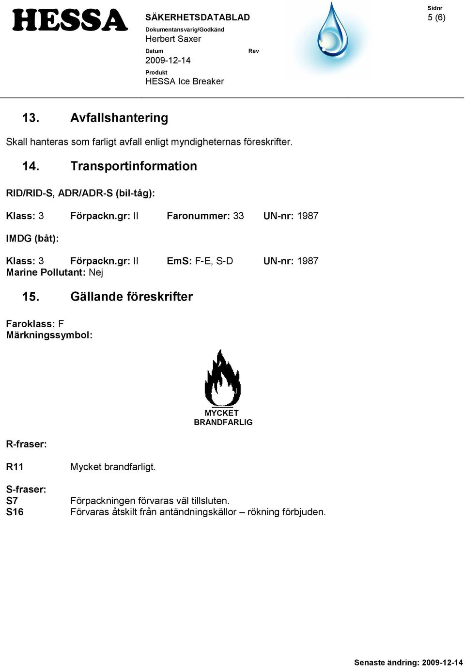 gr: II EmS: F-E, S-D UN-nr: 1987 Marine Pollutant: Nej 15.